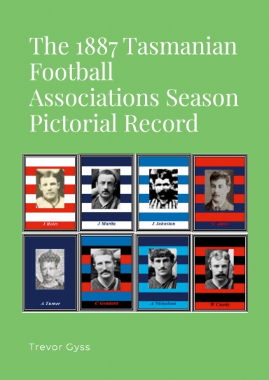 The 1887 Tasmanian Football Associations Season Pictorial Record
