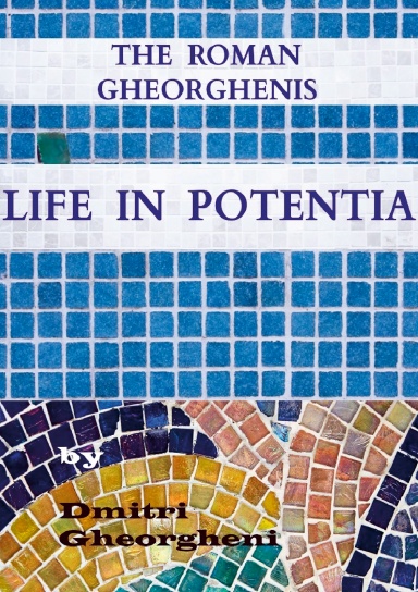 The Roman Gheorghenis: Life in Potentia