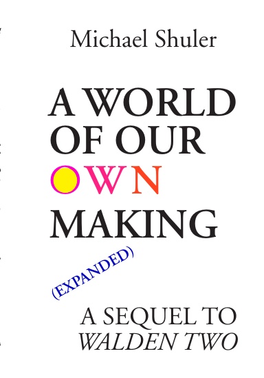 A World of Our Own Making (Expanded) A Sequel to Walden Two