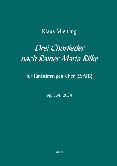 Drei Chorlieder nach Rainer Maria Rilke (SSATB)