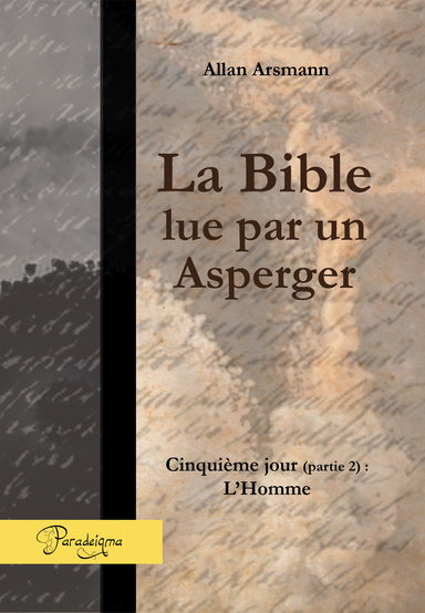 La Bible lue par un Asperger - Jour 5 (partie 2) - L'Homme