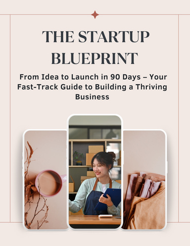 The Startup Blueprint: From Idea to Launch in 90 Days