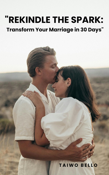 Rekindle the Spark: Transform Your  Marriage in 30 Days