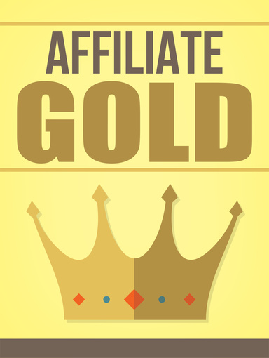 Affiliate Gold: Unlocking the Secrets to Maximizing Affiliate Marketing Profits