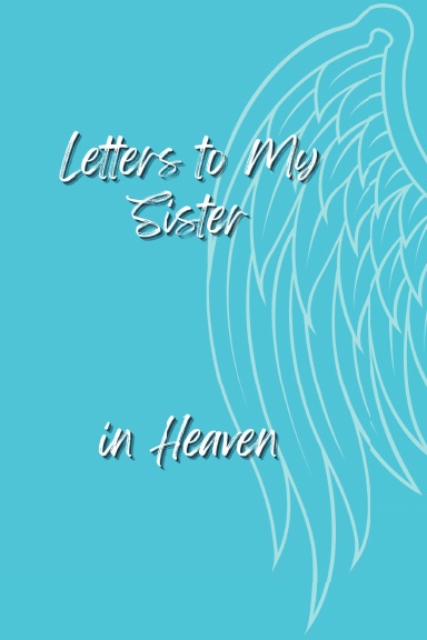 Letters To My Sister In Heaven