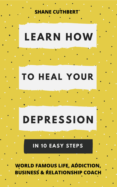 LEARN HOW TO HEAL YOUR DEPRESSION IN 10 EASY STEPS