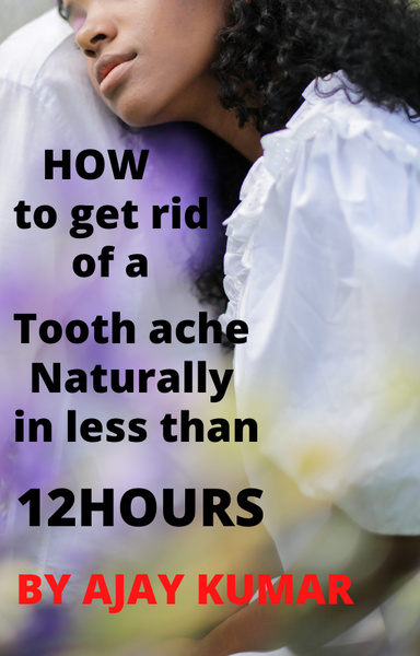 How to Get Rid of a Toothache Naturally in less than 12 Hours.