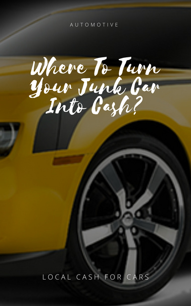 Where To Turn Your Junk Car Into Cash?