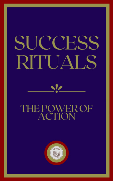 SUCCESS RITUALS: THE POWER OF ACTION