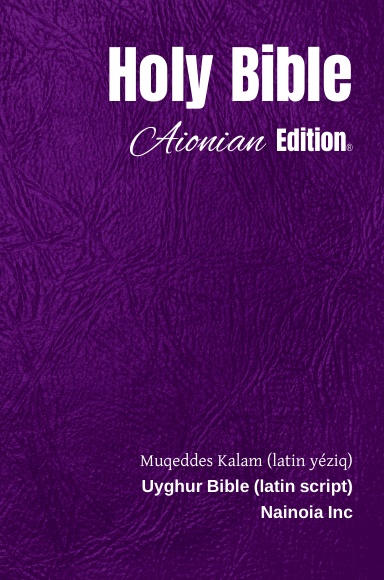 Holy Bible Aionian Edition: Uyghur Bible (latin script)
