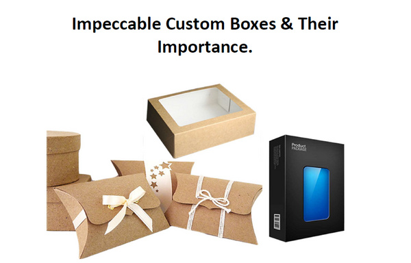 Impeccable Custom Boxes & Their Importance.