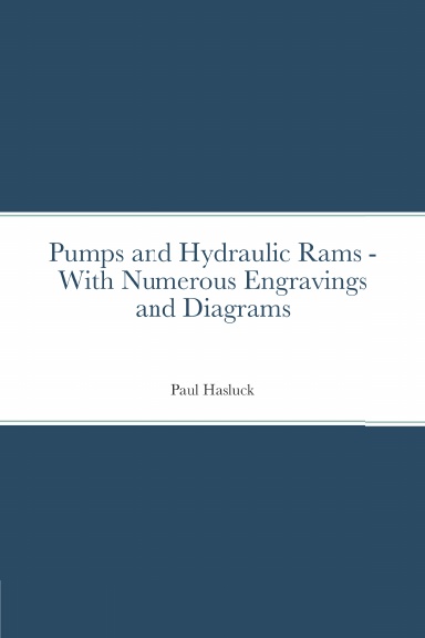 Pumps and Hydraulic Rams - With Numerous Engravings and Diagrams