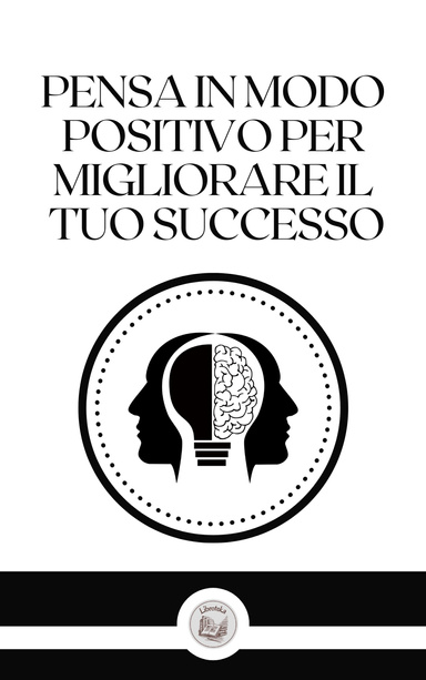 PENSA IN MODO POSITIVO PER MIGLIORARE IL TUO SUCCESSO