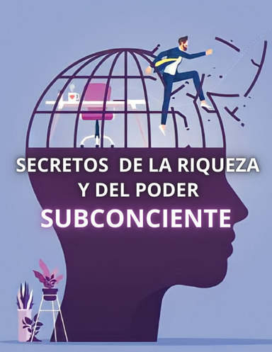 Los secretos de la riqueza y del poder subconciente