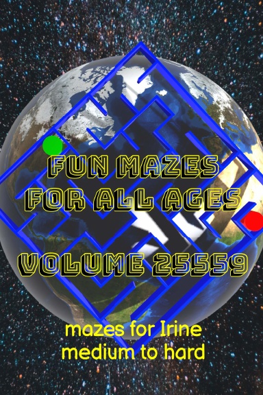 Fun Mazes for All Ages Volume 25559: Mazes for Irine — Medium to Hard