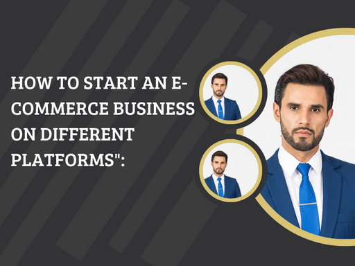 How to start an E-commerce Business on different platforms