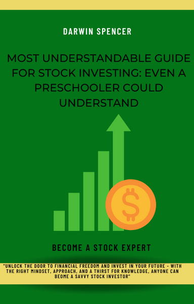 MOST UNDERSTANDABLE GUIDE FOR STOCK INVESTING: EVEN A PRESCHOOLER COULD UNDERSTAND
