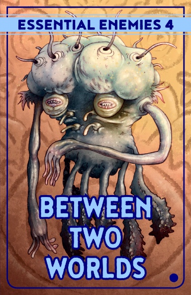 Essential Enemies 4: Between Two Worlds