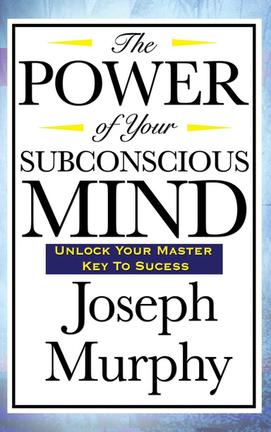 The Power of your Sub conscious Mind