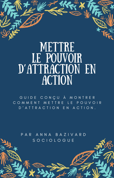 Guide : Mettre le pouvoir d’attraction en action