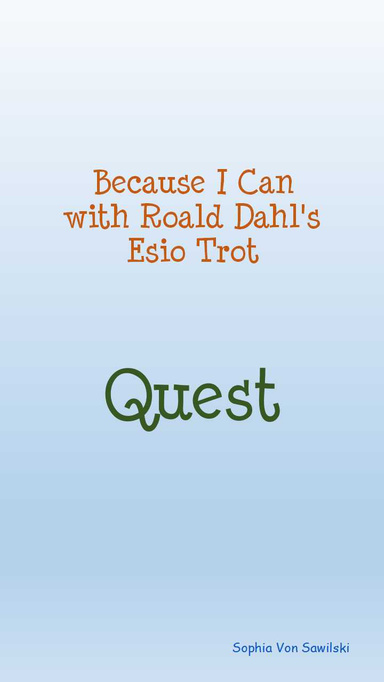 Because I Can with Roald Dahl's Esio Trot : Quest