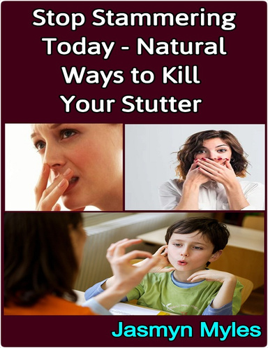 Stop Stammering Today - Natural Ways to Kill Your Stutter