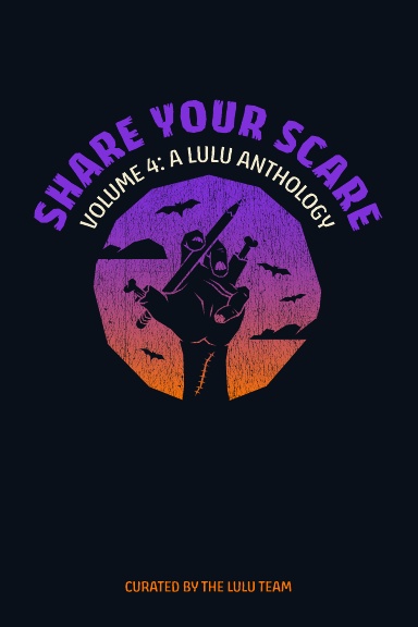 Share Your Scare Volume 4: A Lulu Anthology