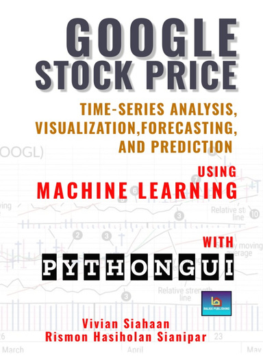 GOOGLE STOCK PRICE:  TIME-SERIES ANALYSIS, VISUALIZATION, FORECASTING, AND PREDICTION USING MACHINE LEARNING  WITH PYTHON GUI