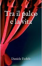 Tra il palco e la vita