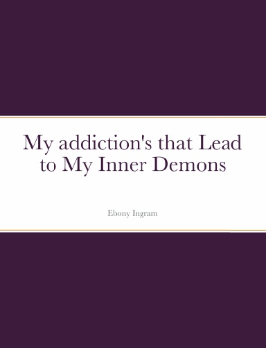 My Addiction's that Lead to My Inner Demons