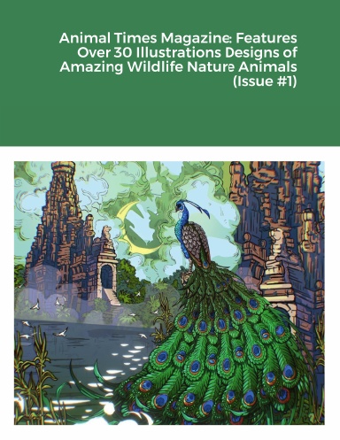 Animal Times Magazine: Features Over 30 Illustrations Designs of Amazing Wildlife Nature Animals (Issue #1)