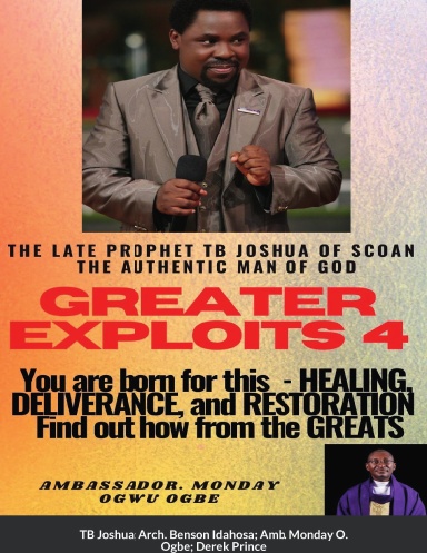 Greater Exploits - 4  Paperback Edition - The Late Prophet TB Joshua of SCOAN  - Healing, Deliverance and Restoration - You are Born For This!