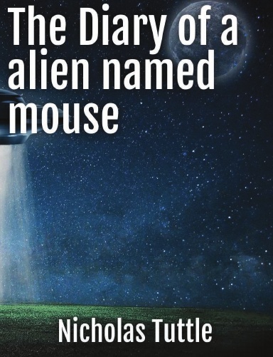 Diary of a Alien named mouse