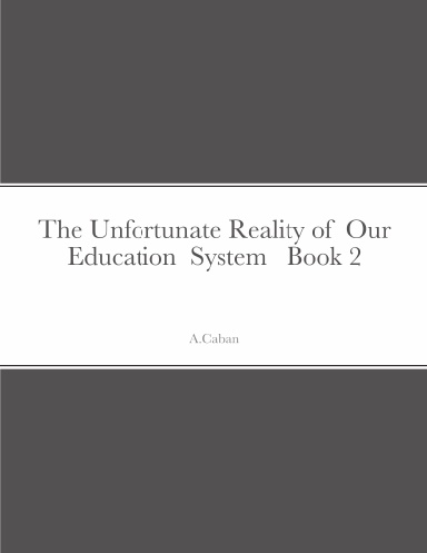 The Unfortunate Reality of  Our  Education  System   Book 2
