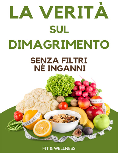 TUTTA LA VERITÀ SUL DIMAGRIMENTO SENZA FILTRI NÉ INGANNI