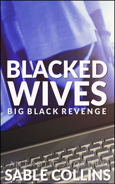 Blacked Wives: Big Black Revenge