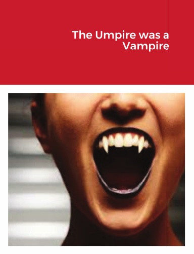 The Umpire was a Vampire