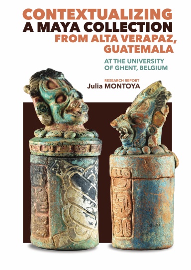 Contextualizing a Maya Collection from Alta Verapaz, Guatemala, at the University of Ghent, Belgium