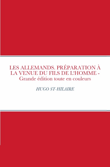 LES ALLEMANDS. PRÉPARATION A LA VENUE DU FILS DE L'HOMME (Grande Édition toute en couleurs, couverture rigide)