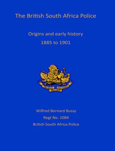 The British South African Police: Origins and Early History 1885-1901