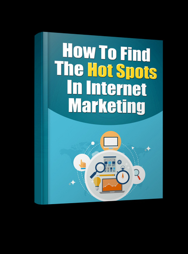 How To Find The Hot Spots In Internet Marketing