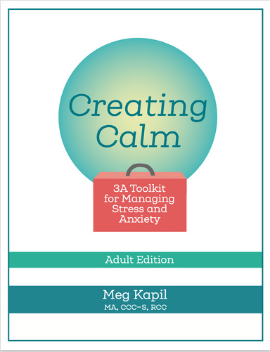 Creating Calm: 3A Toolkit for Managing Stress and Anxiety - Adult Edition