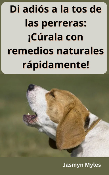 Di adiós a la tos de las perreras: ¡Cúrala con remedios naturales rápidamente!