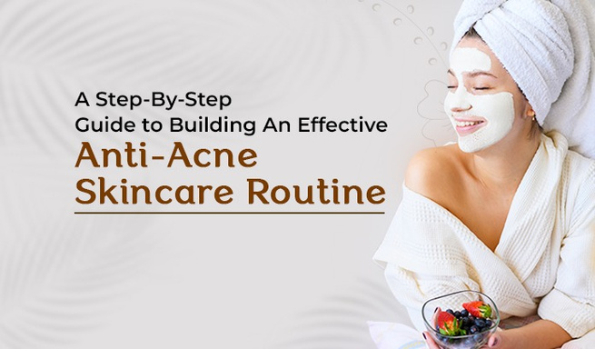 An Effective Anti-Aging and Acne Skin Care Routine for Obtaining Timeless Beauty