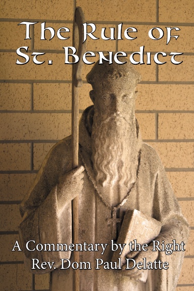 The Rule of St Benedict: A Commentary by the Right Rev. Dom Paul Delatte (paperback)