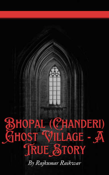 Bhopal (Chanderi) Ghost Village - A True Story