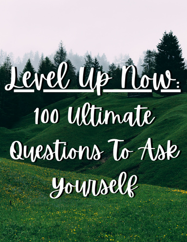 100 Ultimate Questions To Ask Yourself