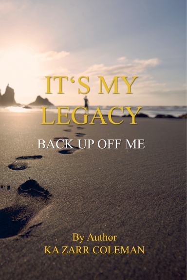 IT’S MY LEGACY BACK UP OFF OF ME