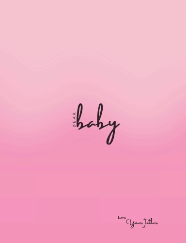 Dear Baby | Love, Your Father