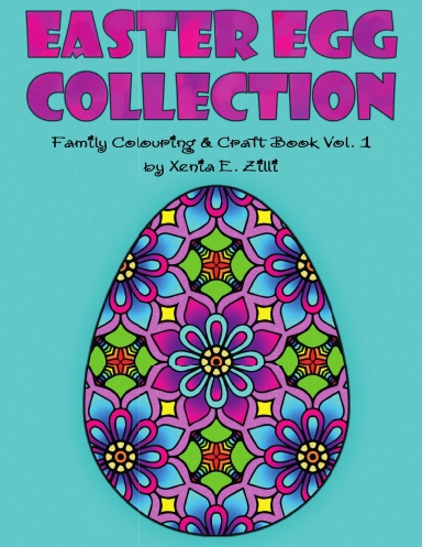 EASTER EGG COLLECTION: Family Colouring & Craft Book Vol. 1